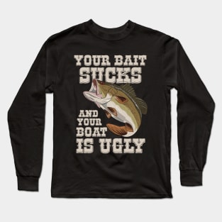 Funny Fishing Your Bait Sucks Quotes Long Sleeve T-Shirt